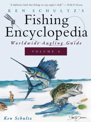 Ken Schultz's Fishing Encyclopedia Volume 6 : Worldwide Angling Guide (Encyclopédie de la pêche de Ken Schultz Volume 6 : Guide mondial de la pêche à la ligne) - Ken Schultz's Fishing Encyclopedia Volume 6: Worldwide Angling Guide
