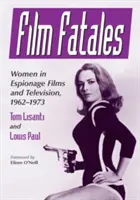 Film Fatales : Les femmes dans les films d'espionnage et à la télévision, 1962-1973 - Film Fatales: Women in Espionage Films and Television, 1962-1973