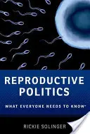 Politique de la reproduction : Ce que tout le monde doit savoir(r) - Reproductive Politics: What Everyone Needs to Know(r)