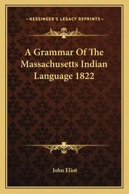 Une grammaire de la langue indienne du Massachusetts 1822 - A Grammar of the Massachusetts Indian Language 1822