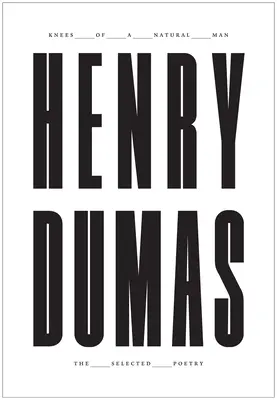 Genoux d'un homme naturel : Les poèmes choisis d'Henry Dumas - Knees of a Natural Man: The Selected Poetry of Henry Dumas