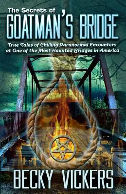 Les secrets du pont de Goatman : Histoires vraies de rencontres paranormales effrayantes sur l'un des ponts les plus hantés d'Amérique - The Secrets of Goatman's Bridge: True Tales of Chilling Paranormal Encounters at One of the Most Haunted Bridges in America