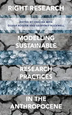 La bonne recherche : Modélisation de pratiques de recherche durables dans l'Anthropocène - Right Research: Modelling Sustainable Research Practices in the Anthropocene