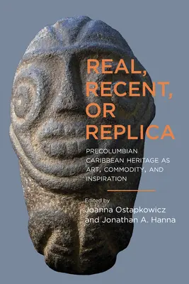Réel, récent ou réplique : Le patrimoine précolombien des Caraïbes en tant qu'art, marchandise et inspiration - Real, Recent, or Replica: Precolumbian Caribbean Heritage as Art, Commodity, and Inspiration