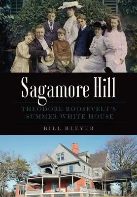 Sagamore Hill : La Maison Blanche d'été de Theodore Roosevelt - Sagamore Hill: Theodore Roosevelt's Summer White House