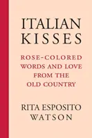 Italian Kisses : Les mots et l'amour en rose du vieux pays - Italian Kisses: Rose-Colored Words and Love from the Old Country