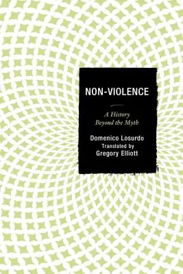 La non-violence : Une histoire au-delà du mythe - Non-Violence: A History Beyond the Myth