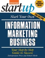 Créez votre propre entreprise de marketing de l'information : Votre guide pas à pas vers le succès - Start Your Own Information Marketing Business: Your Step-By-Step Guide to Success