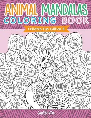 Livre de coloriage de mandalas d'animaux - Children Fun Edition 8 - Animal Mandalas Coloring Book - Children Fun Edition 8