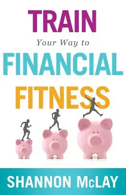 La formation à la santé financière - Train Your Way to Financial Fitness