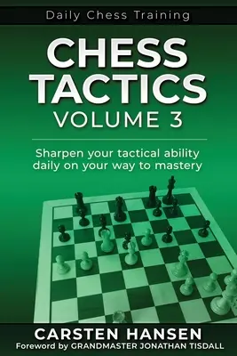 Chess Tactics - Volume 3 : Affinez votre capacité tactique quotidiennement sur le chemin de la maîtrise. - Chess Tactics - Volume 3: Sharpen your tactical ability daily on your way to mastery