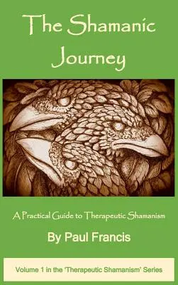 Le voyage chamanique : Un guide pratique du chamanisme thérapeutique - The Shamanic Journey: A Practical Guide to Therapeutic Shamanism