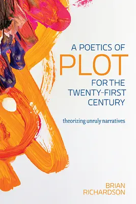 Une poétique de l'intrigue pour le XXIe siècle : Théoriser les récits indisciplinés - A Poetics of Plot for the Twenty-First Century: Theorizing Unruly Narratives