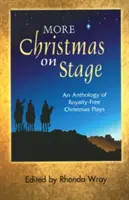 Plus de Noël sur scène : Une anthologie de pièces de Noël libres de droits - More Christmas on Stage: An Anthology of Royalty-Free Christmas Plays