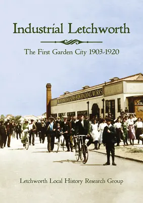 Industrial Letchworth : La première cité-jardin, 1903-1920 - Industrial Letchworth: The First Garden City, 1903-1920