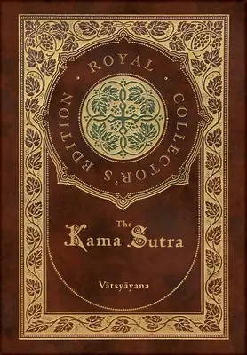 Le Kama Sutra (édition royale de collection) (annoté) (couverture cartonnée laminée avec jaquette) - The Kama Sutra (Royal Collector's Edition) (Annotated) (Case Laminate Hardcover with Jacket)