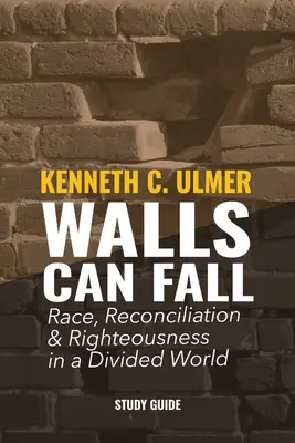 Les murs peuvent tomber : La race, la réconciliation et la justice dans un monde divisé - Walls Can Fall: Race, Reconciliation & Righteousness in a Divided World