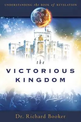 Le Royaume victorieux : Comprendre le livre de l'Apocalypse Volume 3 - The Victorious Kingdom: Understanding the Book of Revelation Series Volume 3