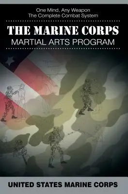 Le programme d'arts martiaux du corps des Marines : Le système de combat complet - The Marine Corps Martial Arts Program: The Complete Combat System