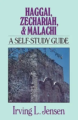 Aggée, Zacharie et Malachie : Un guide d'auto-apprentissage - Haggai, Zechariah, & Malachi: A Self-Study Guide
