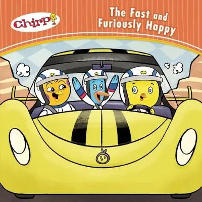 Chirp : Le bonheur rapide et furieux - Chirp: The Fast and Furiously Happy