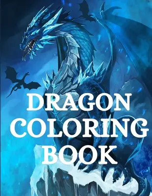 Dragon Coloring Book : Pour les hommes et les femmes avec des créatures mythologiques de relaxation et de soulagement du stress avec plus de +40 beaux hommes de haute qualité. - Dragon Coloring Book: For Men and Women with Mythological Creatures Relaxation and Stress Relieving with over +40 High Quality Beautiful Man