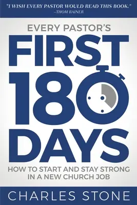 Les 180 premiers jours d'un pasteur : Comment démarrer et rester fort dans un nouveau poste au sein d'une église - Every Pastor's First 180 Days: How to Start and Stay Strong in a New Church Job