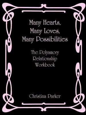 De nombreux cœurs, de nombreux amours, de nombreuses possibilités : Le livre de travail sur les relations polyamoureuses - Many Hearts, Many Loves, Many Possibilities: The Polyamory Relationship Workbook