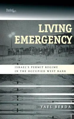 Vivre l'urgence : Le régime israélien des permis en Cisjordanie occupée - Living Emergency: Israel's Permit Regime in the Occupied West Bank