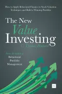 Le nouvel investissement dans la valeur : Comment appliquer la finance comportementale aux techniques d'évaluation des actions et construire un portefeuille gagnant - The New Value Investing: How to Apply Behavioral Finance to Stock Valuation Techniques and Build a Winning Portfolio