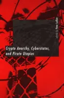 Crypto-anarchie, cyber-États et utopies pirates - Crypto Anarchy, Cyberstates, and Pirate Utopias
