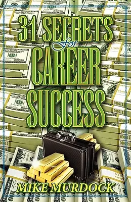 31 secrets pour réussir sa carrière - 31 Secrets to Career Success