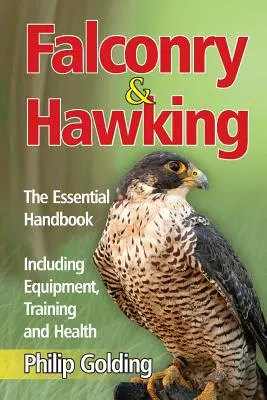 Falconry & Hawking - The Essential Handbook - Including Equipment, Training and Health (en anglais) - Falconry & Hawking - The Essential Handbook - Including Equipment, Training and Health