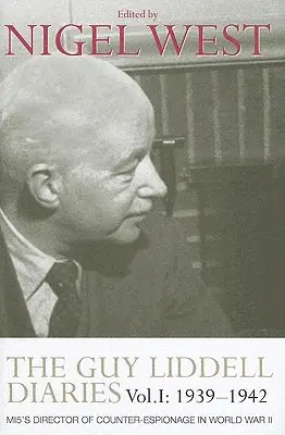 Le journal de Guy Liddell, Volume I : 1939-1942 : Le directeur du contre-espionnage du MI5 pendant la Seconde Guerre mondiale - The Guy Liddell Diaries, Volume I: 1939-1942: MI5's Director of Counter-Espionage in World War II