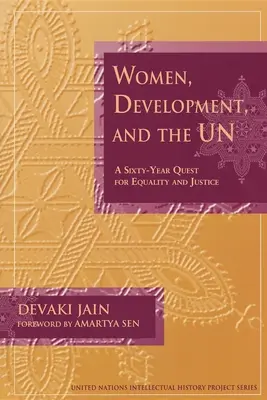 Les femmes, le développement et l'ONU : Une quête de soixante ans pour l'égalité et la justice - Women, Development, and the Un: A Sixty-Year Quest for Equality and Justice