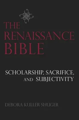 La Bible de la Renaissance : L'érudition, le sacrifice et la subjectivité - The Renaissance Bible: Scholarship, Sacrifice, and Subjectivity
