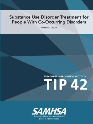 Traitement des troubles liés à l'utilisation de substances pour les personnes souffrant de troubles concomitants (Protocole d'amélioration des traitements) TIP 42 - Substance Use Disorder Treatment for People With Co-Occurring Disorders (Treatment Improvement Protocol) TIP 42