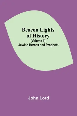 Les Lumières de l'Histoire (Volume II) : Héros et prophètes juifs - Beacon Lights of History (Volume II): Jewish Heroes and Prophets