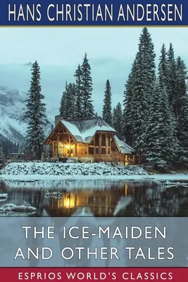 La jeune fille des glaces et autres contes (Classiques Esprios) - The Ice-Maiden and Other Tales (Esprios Classics)