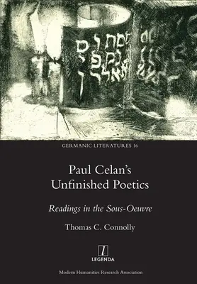 La poétique inachevée de Paul Celan : Lectures de la sous-œuvre - Paul Celan's Unfinished Poetics: Readings in the Sous-Oeuvre