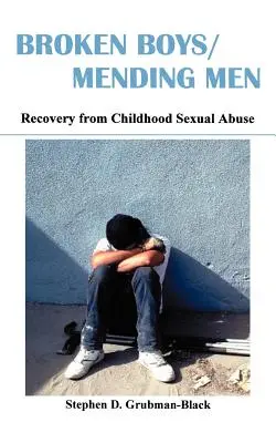 Broken Boys/Mending Men : La guérison des abus sexuels dans l'enfance - Broken Boys/Mending Men: Recovery from Childhood Sexual Abuse