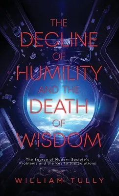 Le déclin de l'humilité et la mort de la sagesse : La source des problèmes de la société moderne et la clé des solutions - The Decline of Humility and the Death of Wisdom: The Source of Modern Society's Problems and the Key to the Solutions