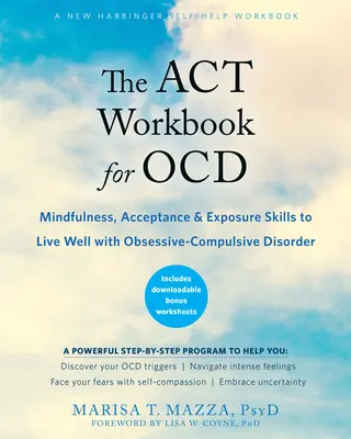 The ACT Workbook for Ocd : Mindfulness, Acceptance, and Exposure Skills to Live Well with Obsessive-Compulsive Disorder (en anglais) - The ACT Workbook for Ocd: Mindfulness, Acceptance, and Exposure Skills to Live Well with Obsessive-Compulsive Disorder