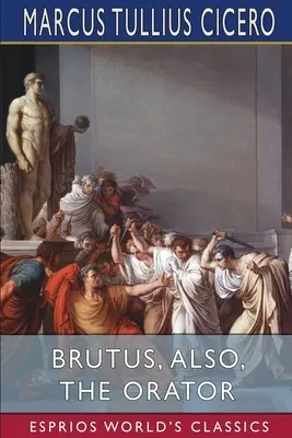 Brutus, ou l'orateur (Classiques Esprios) - Brutus, also, The Orator (Esprios Classics)