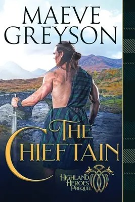 Le chef : Un roman sur le cœur et l'âme des Highlanders - The Chieftain: A Highlander's Heart and Soul Novel