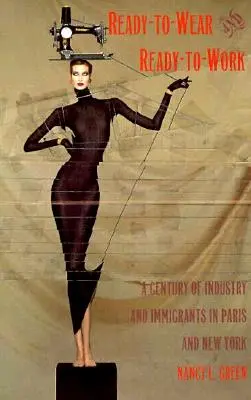 Prêt-à-porter et prêt-à-travailler : Un siècle d'industrie et d'immigration à Paris et à New York - Ready-to-Wear and Ready-to-Work: A Century of Industry and Immigrants in Paris and New York