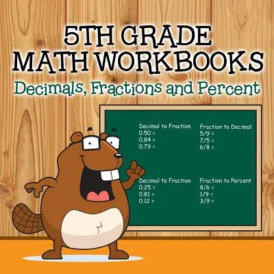 Cahiers d'exercices de mathématiques de cinquième année : Décimales, fractions et pourcentages - Fifth Grade Math Workbooks: Decimals, Fractions and Percent
