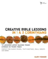 Leçons bibliques créatives en 1 et 2 Corinthiens : 12 leçons pour faire des choix difficiles dans des temps difficiles - Creative Bible Lessons in 1 and 2 Corinthians: 12 Lessons about Making Tough Choices in Tough Times