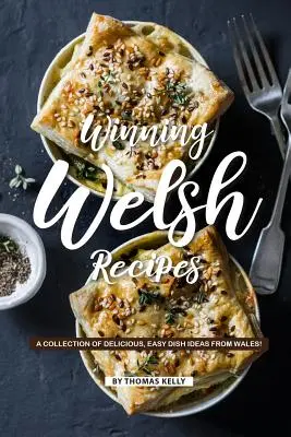 Recettes galloises gagnantes : Une collection d'idées de plats faciles et délicieux du Pays de Galles ! - Winning Welsh Recipes: A Collection of Delicious, Easy Dish Ideas from Wales!