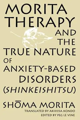 La thérapie Morita et la vraie nature des troubles anxieux (Shinkeishitsu) - Morita Therapy and the True Nature of Anxiety-Based Disorders (Shinkeishitsu)